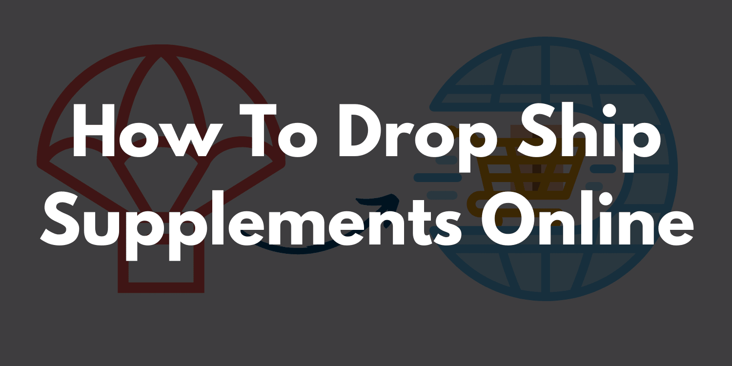 How To Drop Ship  Supplements Online