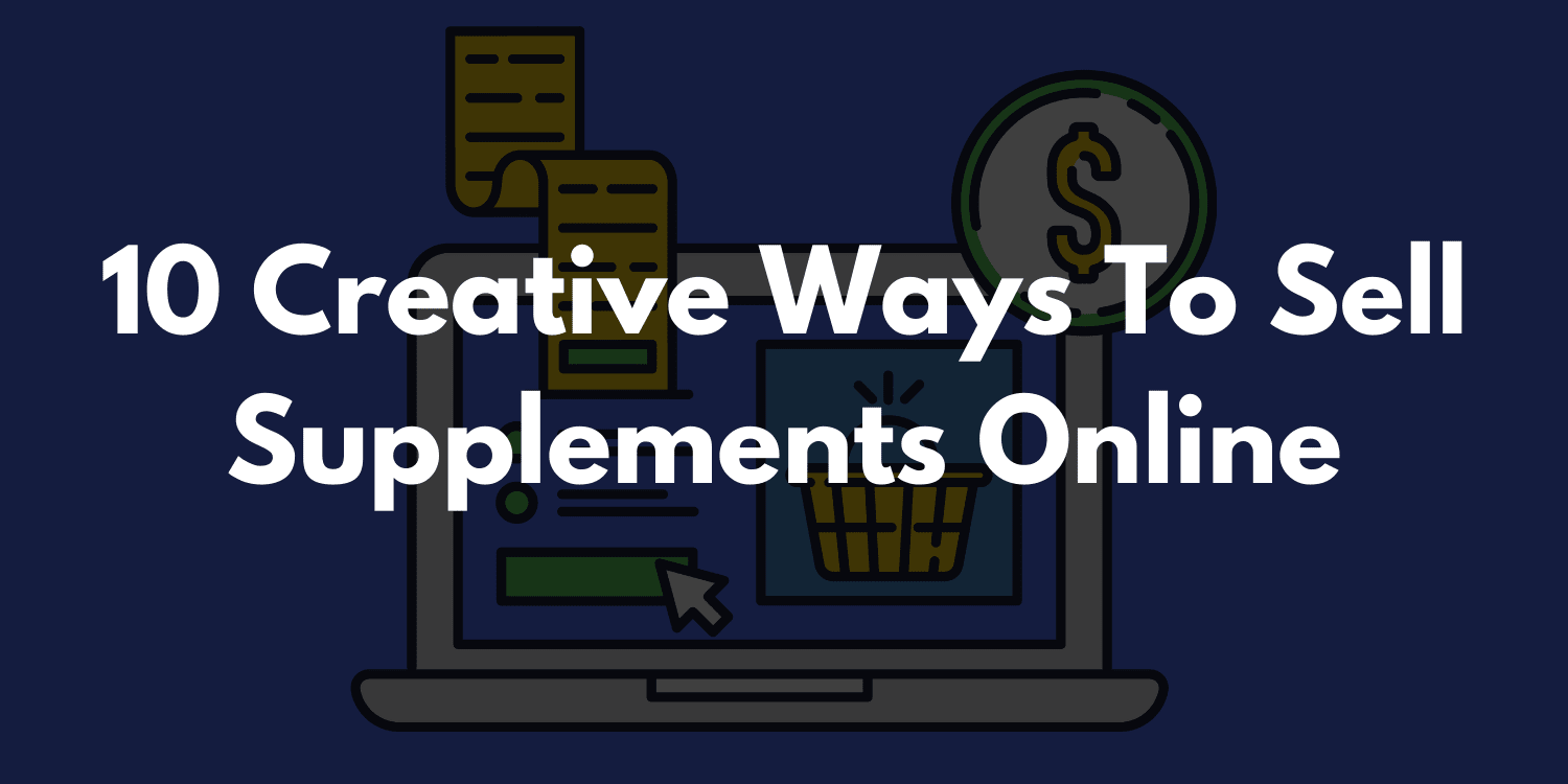10 Creative Ways To Sell Supplements Online