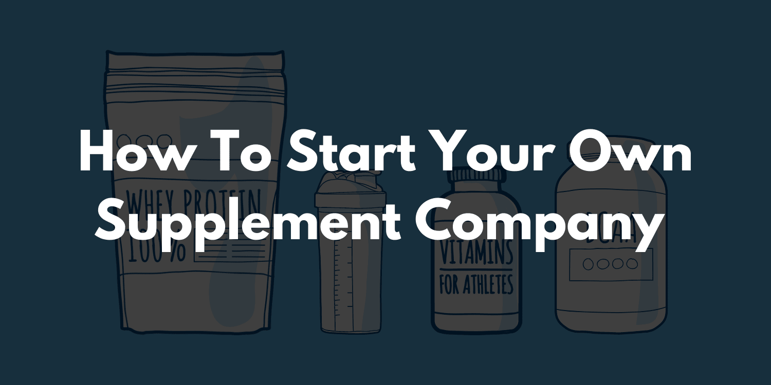How to start your own supplement company